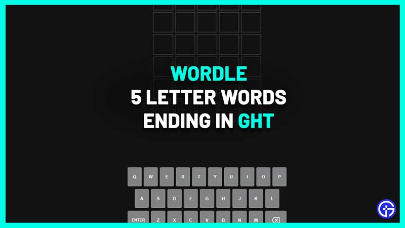 5 Letter Words That End In GHT IGHT Wordle Clue Guide