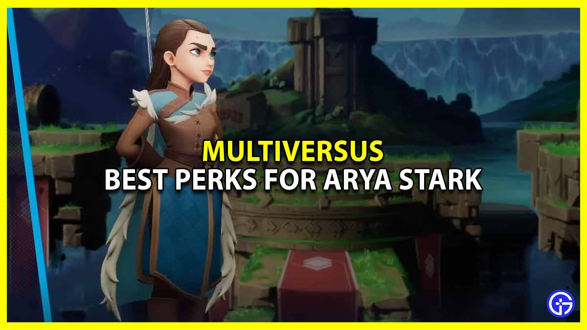 Best Perks for Arya Stark in MultiVersus