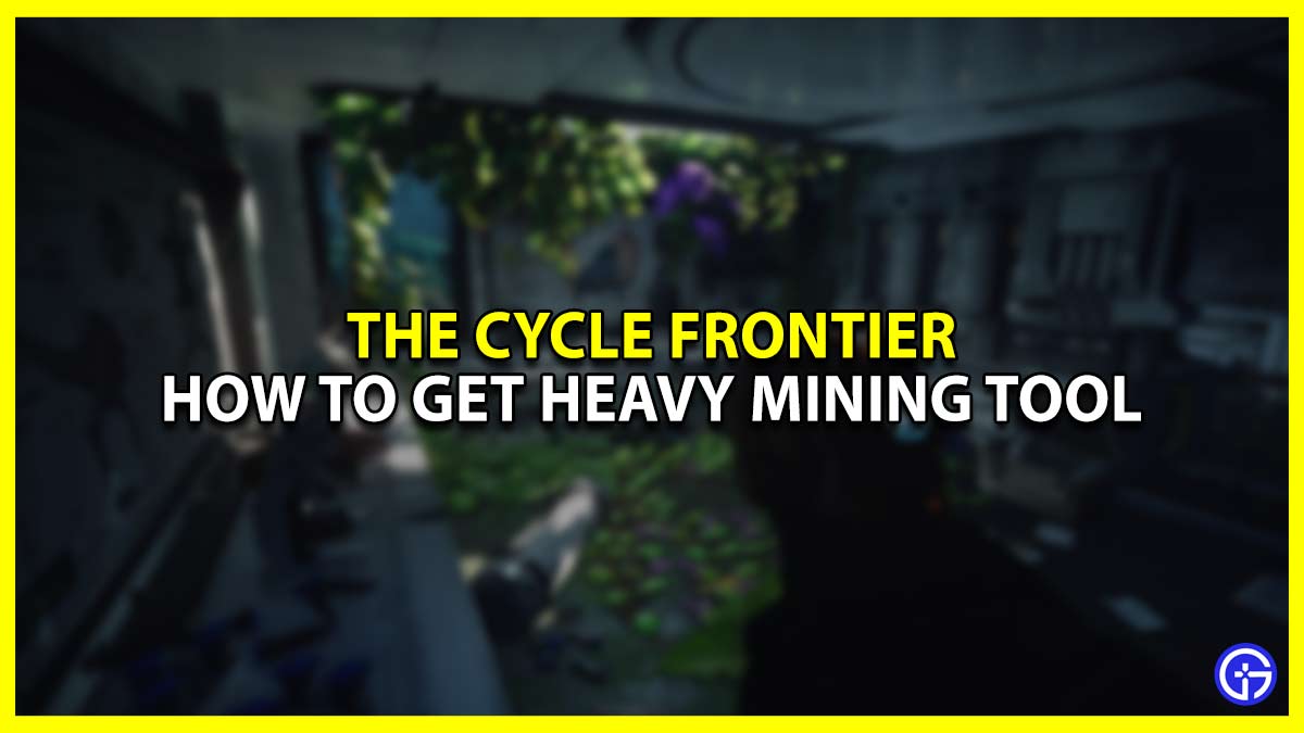 How To Get Heavy Mining Tool The Cycle