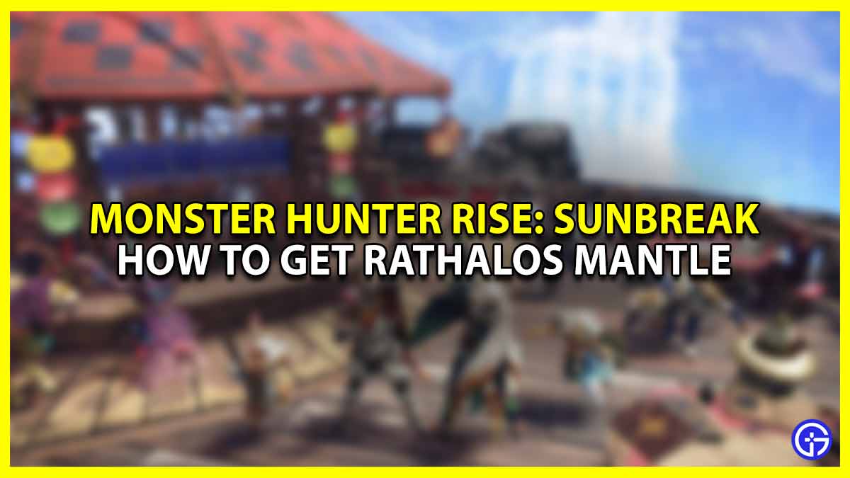 What is the Best Way to Get a Rathalos Mantle in Monster Hunter Rise: Sunbreak (MHR)