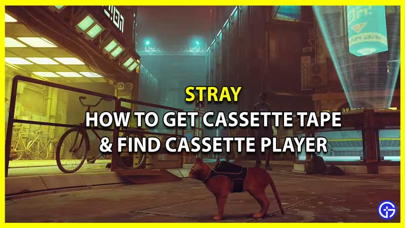 How to Get the Cassette Tape and Find the Cassette Player in Stray