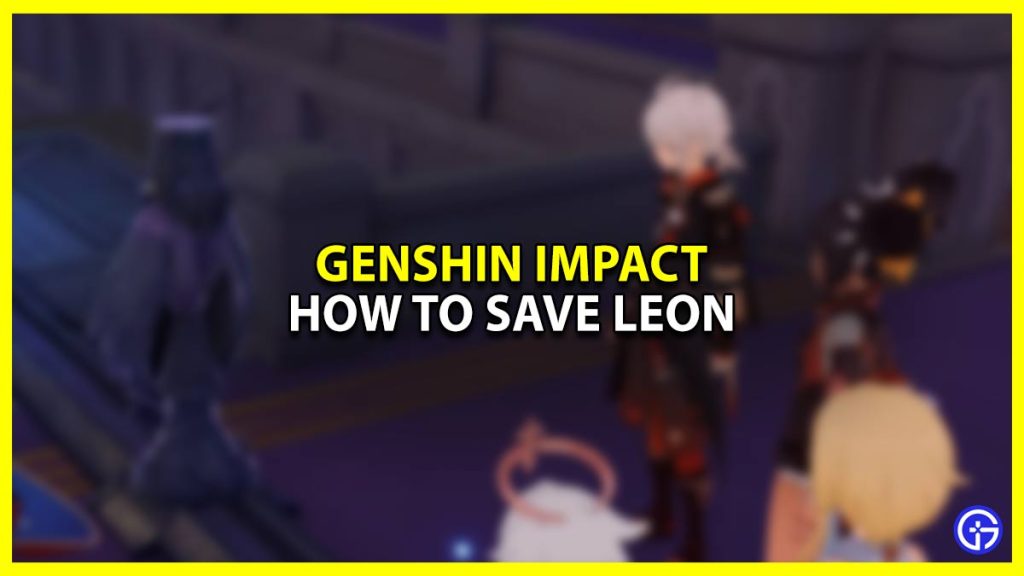 How To Save Leon Part 2 In Genshin Impact