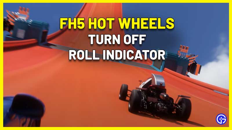 How To Turn Off Hot Wheels Roll Indicator In Forza Horizon 5