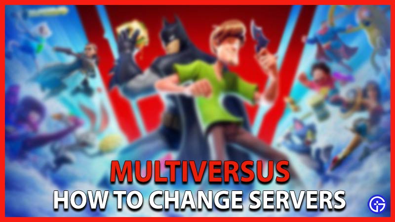 How to change Servers in Multiversus