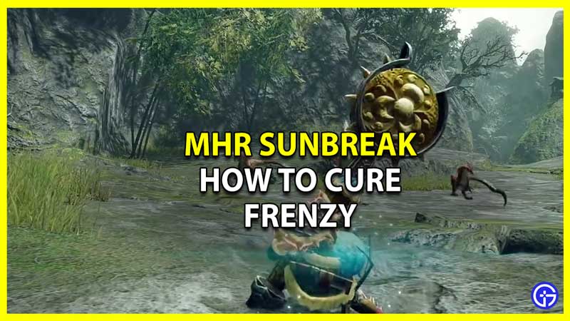 How to cure Frenzy in MHR Sunbreak