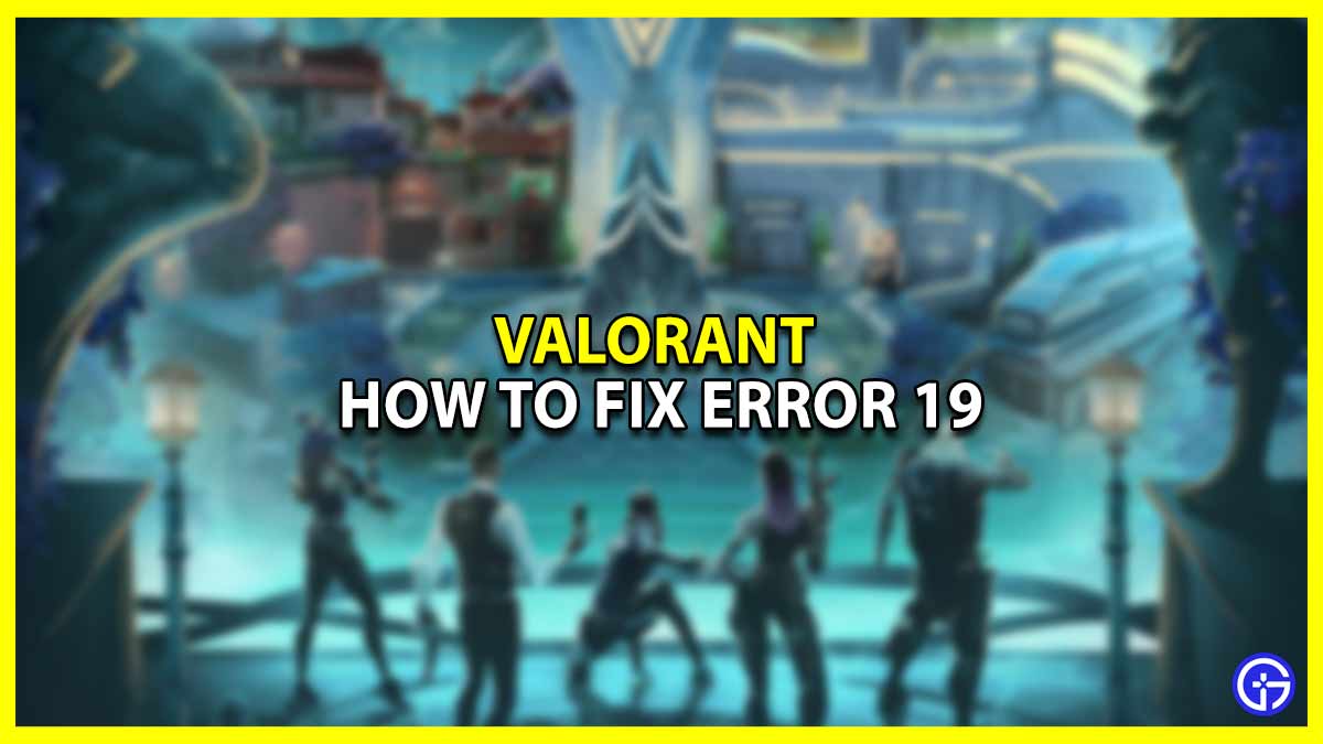 How to Fix Error 19 on Valorant