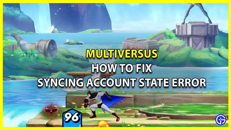 How to Fix Syncing Account State Error in Multiversus