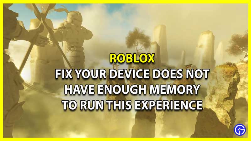How to Fix Your Device Does Not Have Enough Memory to Run This Experience in Roblox