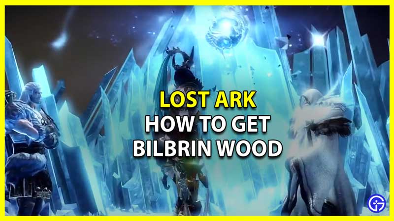 How to Get Bilbrin Wood Lost Ark 