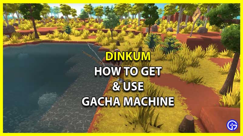 How to Get and Use Gacha Machine in Dinkum