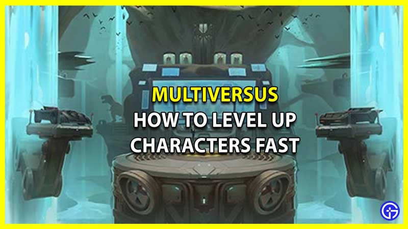 How to Level Up Characters Fast in MultiVersus