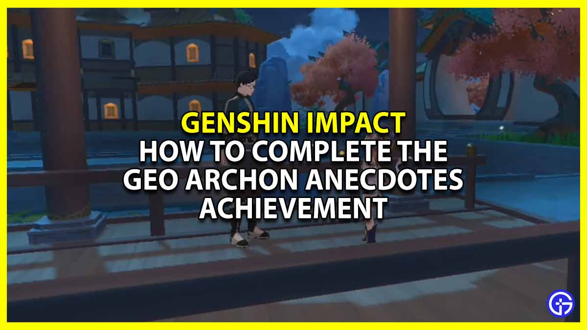 How to Unlock and Complete the Geo Archon Anecdotes Achievement in Genshin Impact