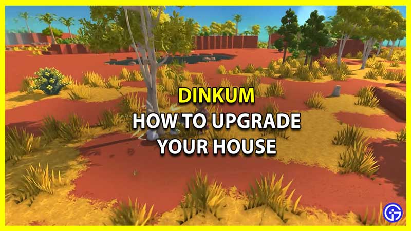How to Upgrade your House in Dinkum