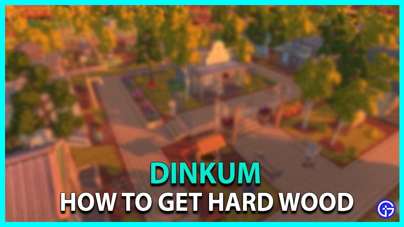 How to get Hard Wood in Dinkum