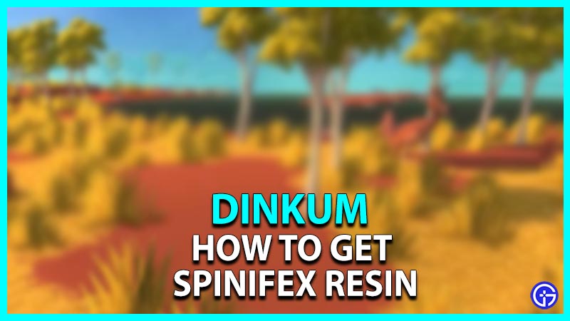 How to get Spinifex Resin in Dinkum