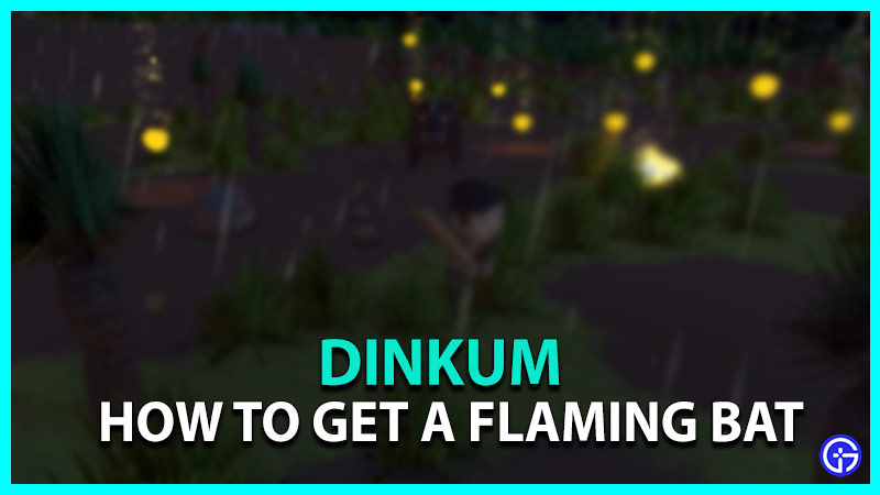 How to get a Flaming Bat in Dinkum