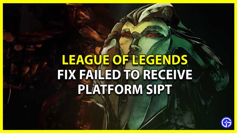 League of Legends failed to receive platform SIPT fix