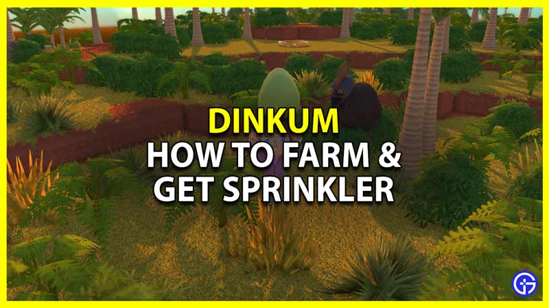 how to farm in dinkum and get a sprinkler