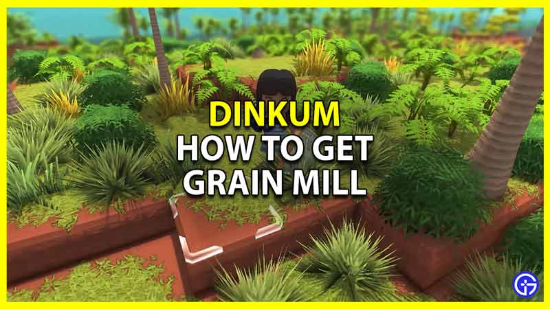 how to get a grain mill in dinkum