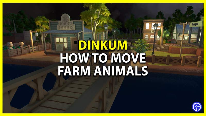 how to move farm animals from one location to another in dinkum