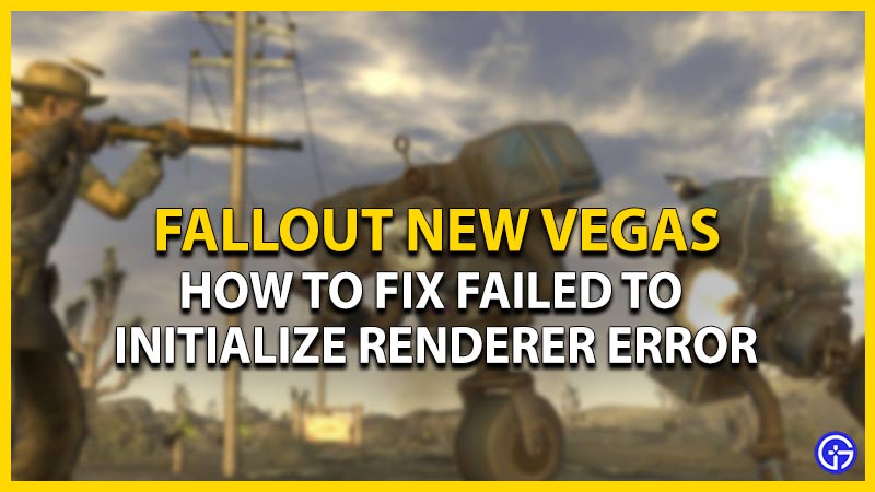 fallout new vegas how to fix failed to initialize renderer error fix