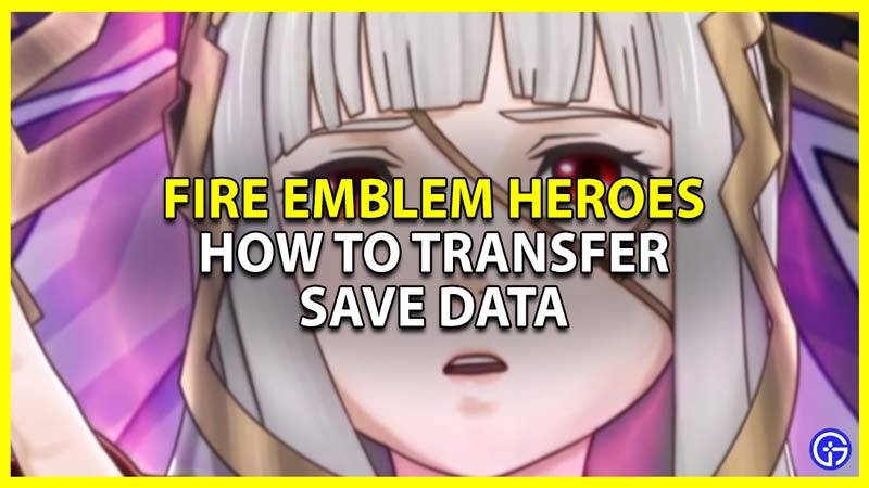 fire emblem heroes feh how to transfer save data