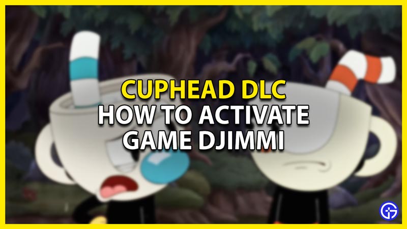 how to activate game djimmi in cuphead