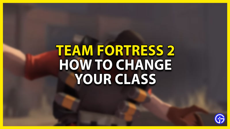 how to change class in team fortress 2