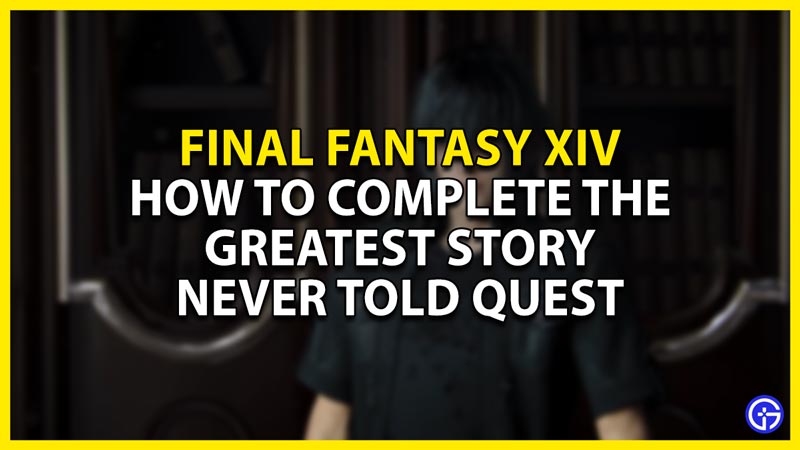how to complete the greatest story never told quest in ffxiv