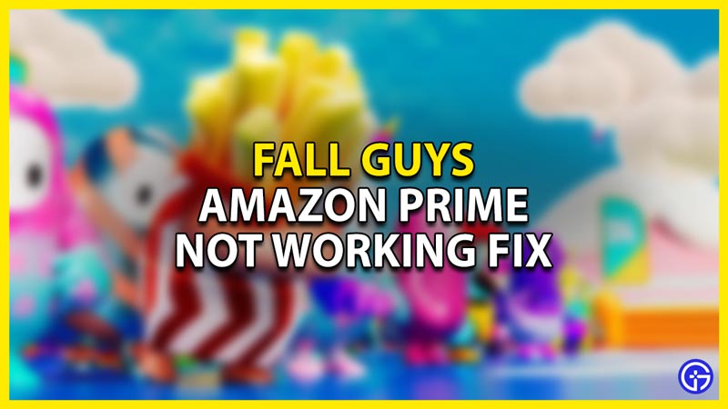 how to fix the amazon prime not working error in fall guys