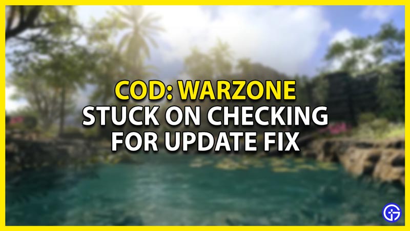 how to fix the stuck on checking for update issue in cod warzone