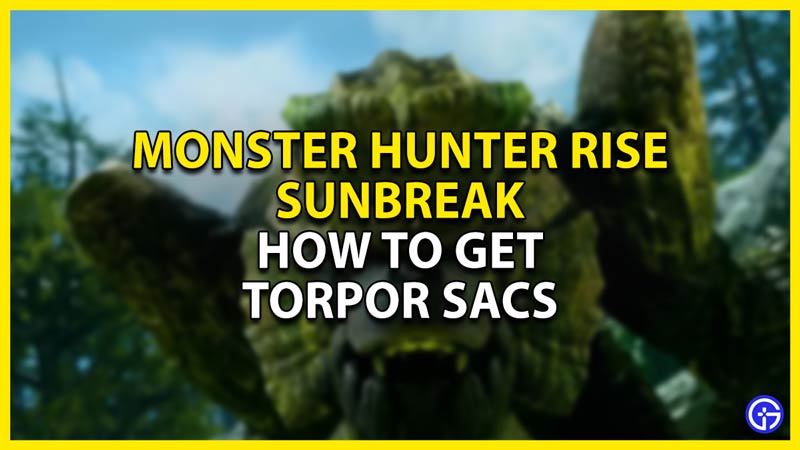 how to get a torpor sac in monster hunter rise sunbreak