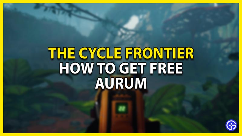 how to get aurum in the cycle frontier
