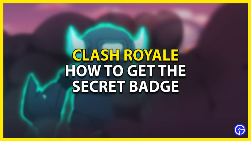 how to get the secret badge in clash royale