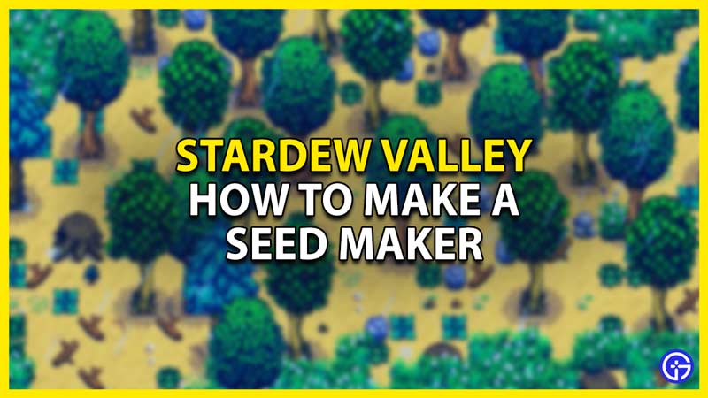 how to make a seed maker in stardew valley