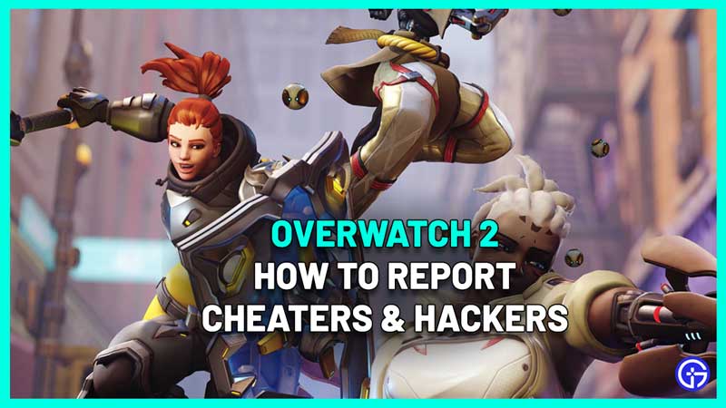how to report cheaters hackers overwatch 2