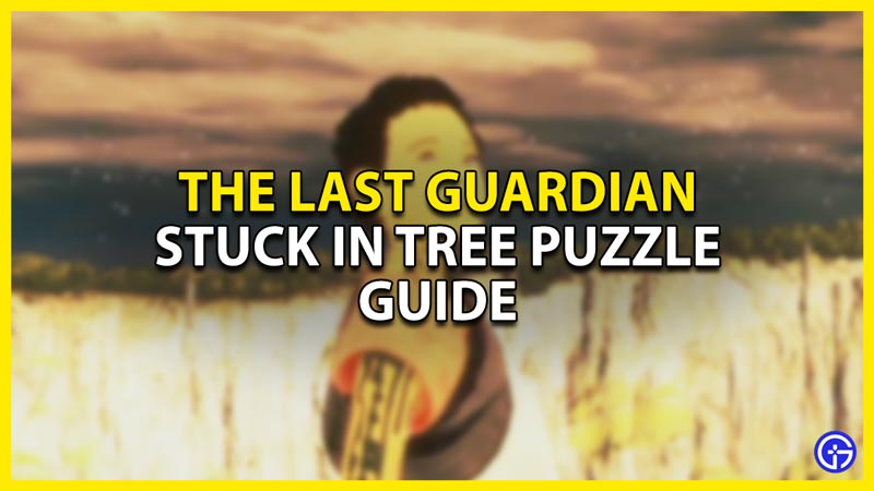 how to solve the stuck in tree puzzle in the last guardian