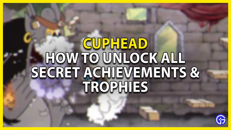 how to unlock all secret achievements & trophies in cuphead