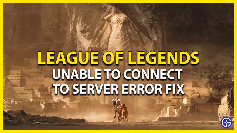 league of legends how to fix unable to connect to server error