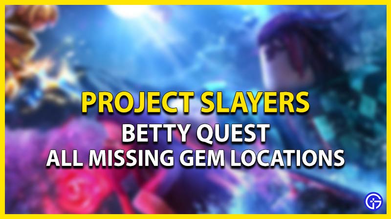 project slayers betty quest find all gem locations