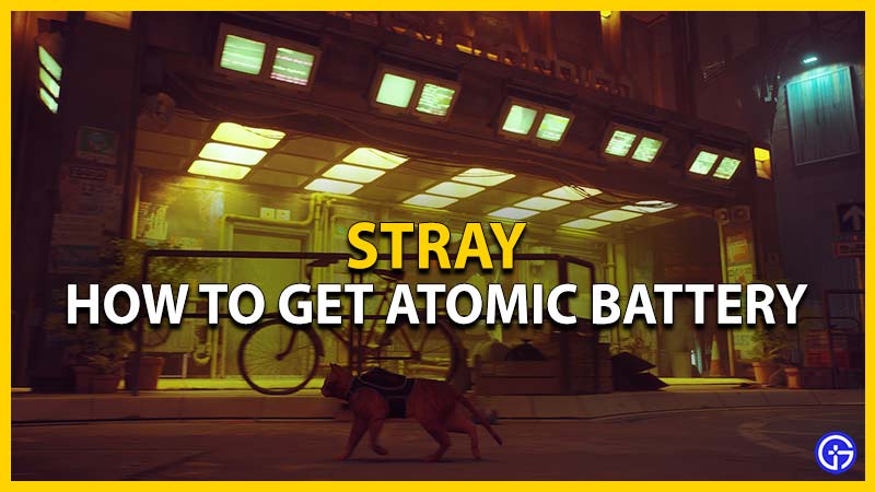 how to get atomic battery in stray