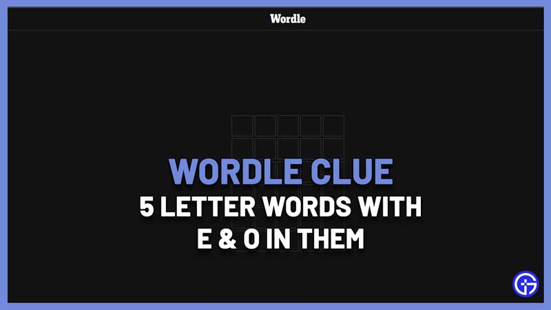 5 Letter Words with O and E Wordle