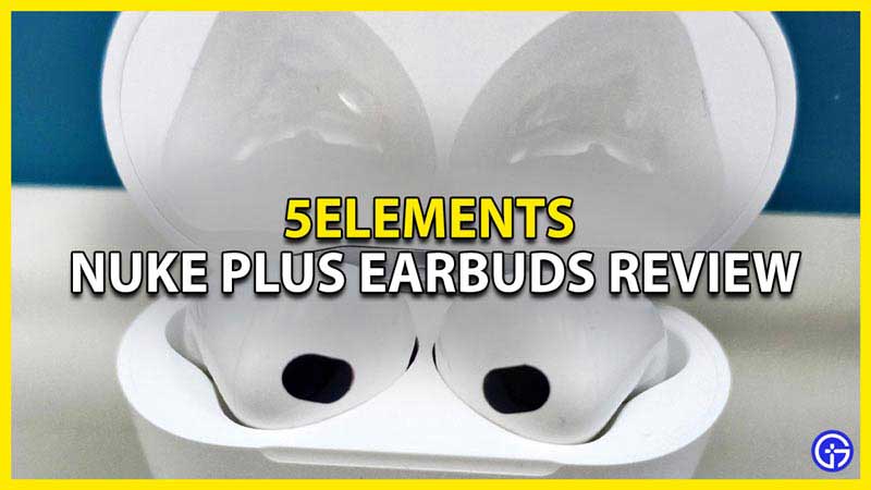 5Elements Nuke Plus Earbuds Review