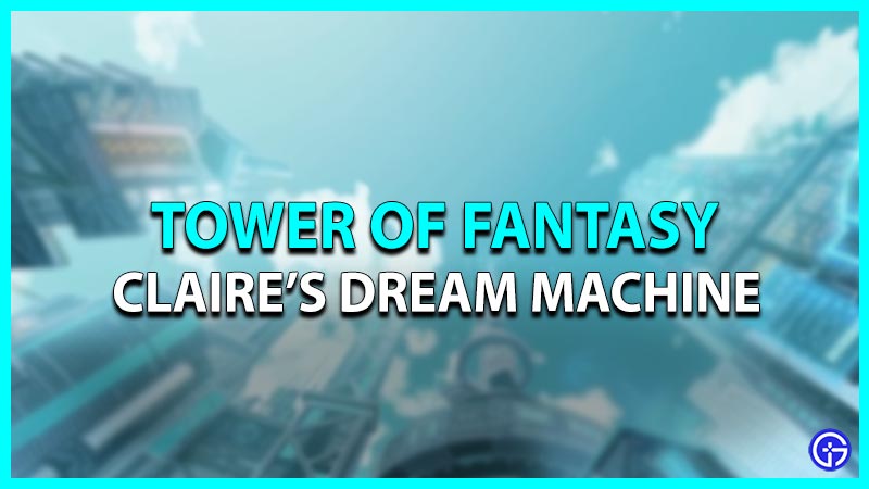 Claire's Dream Machine in Tower of Fantasy