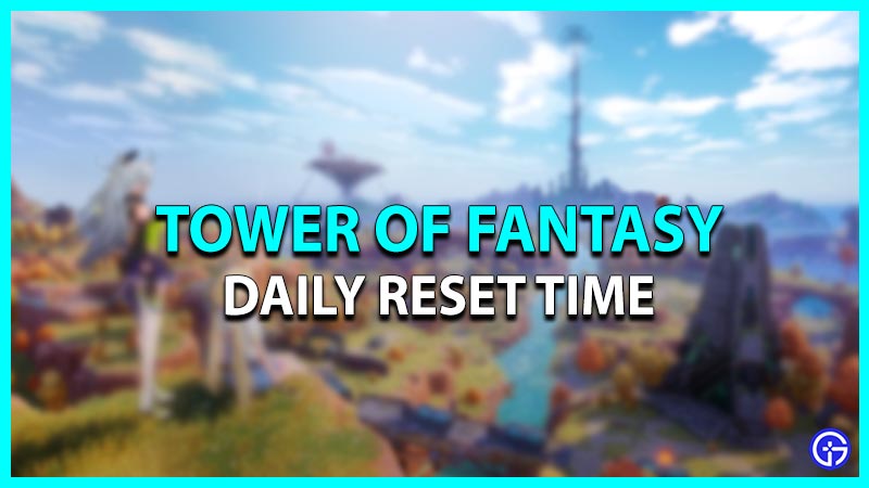 daily reset time in Tower of Fantasy