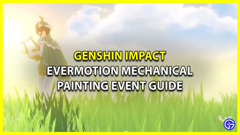 Evermotion Mechanical Painting Event Guide Genshin Impact