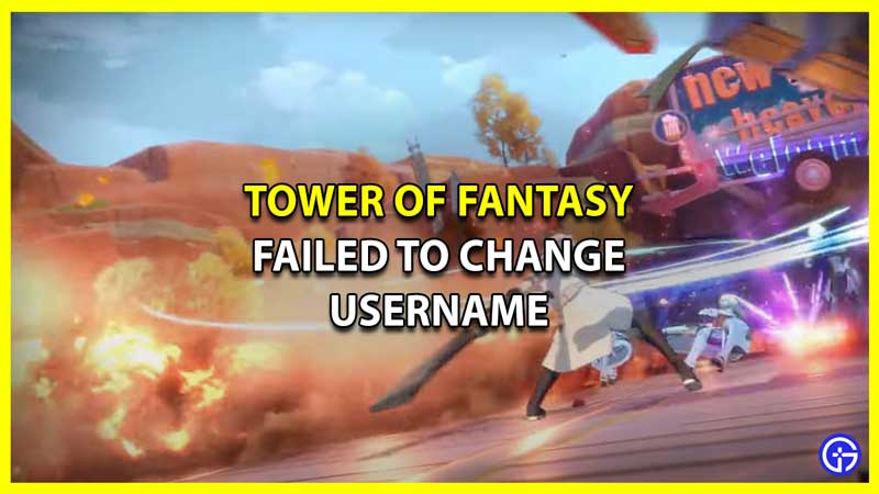 Failed to Change Username in Tower of Fantasy Explained