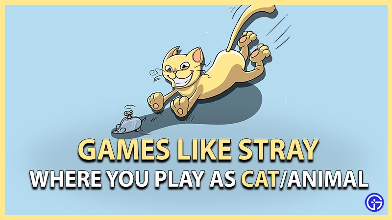 Games Like Stray Where You Play as a Cat or as an Animal