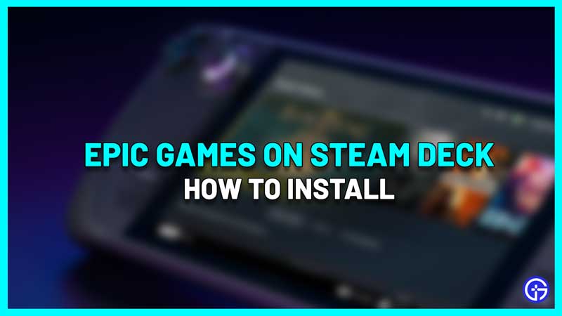 How To Install Epic Games On Steam Deck