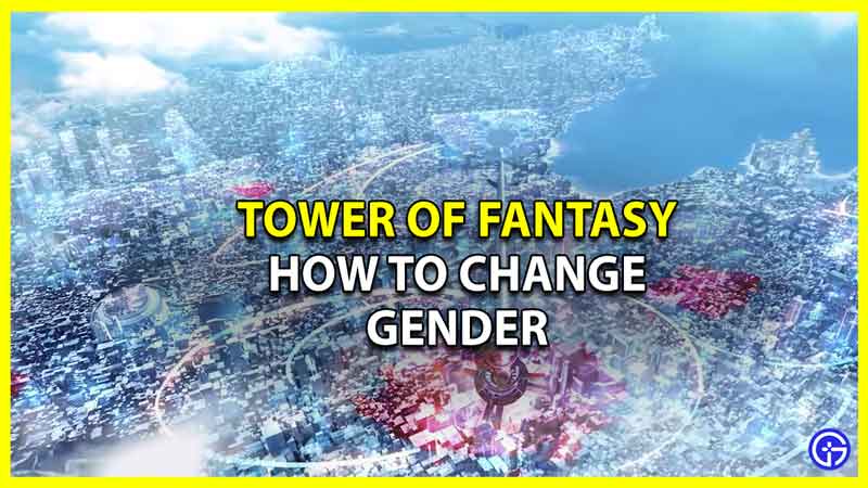 How to Change Gender in Tower of Fantasy